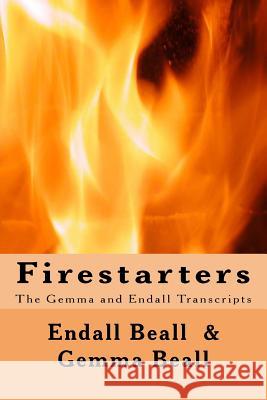 Firestarters: The Gemma and Endall Transcripts Endall Beall Gemma Beall 9781979068383 Createspace Independent Publishing Platform - książka