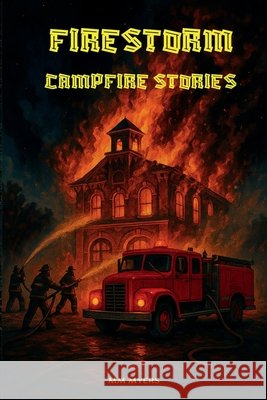 Firestorm Campfire Stories Myers, MM, Publishing LLC, Firestorm 9798992206425 Firestorm Publishers LLC - książka