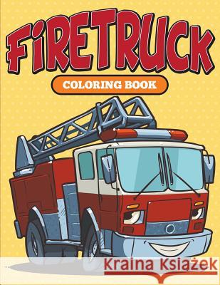 Firetruck: Coloring Book Speedy Publishing LLC 9781682127056 Speedy Kids - książka