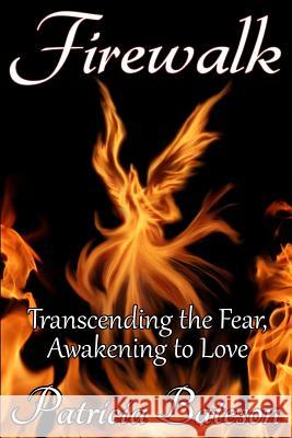 Firewalk: Transcending the Fear, Awakening to Love Patricia Bateson 9780692276143 Path2healing - książka