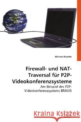 Firewall- und NAT-Traversal für P2P-Videokonferenzsysteme : Am Beispiel des P2P-Videokonferenzsystems BRAVIS Kirsche, Michael 9783639065763 VDM Verlag Dr. Müller - książka