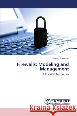 Firewalls: Modeling and Management Ahmad A Hassan 9783659190575 LAP Lambert Academic Publishing - książka