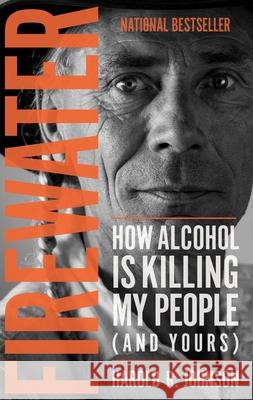 Firewater: How Alcohol Is Killing My People (and Yours) Harold Johnson 9780889774377 University of Regina Press - książka