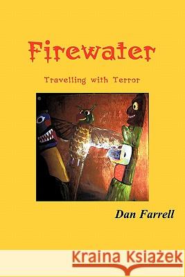 Firewater: Travelling with Terror Farrell, Dan 9781426941160 Trafford Publishing - książka