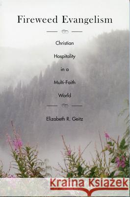 Fireweed Evangelism: Christian Hospitality in a Multi-Faith World Elizabeth R. Geitz 9780898694598 Church Publishing - książka