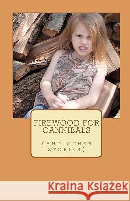 Firewood for Cannibals: (and other stories) Manning, Dan 9781452811819 Createspace - książka