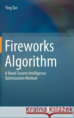 Fireworks Algorithm: A Novel Swarm Intelligence Optimization Method Tan, Ying 9783662463529 Springer - książka