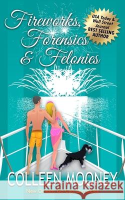 Fireworks, Forensics and Felonies Colleen Mooney 9781733738736 Final Touch.Net LLC DBA New Orleans Fast Dog - książka