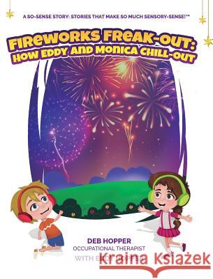 Fireworks Freak-Out: : How Eddy and Monica Chill-Out Deb R. Hopper Joanne Clare-Cox Amna Ijaz 9780994448392 Life Skills 4 Kids - książka