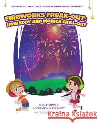Fireworks Freak-Out: How Eddy and Monica Chill-Out Deb Hopper Joanne Clare-Cox Amna Ijaz 9780994448378 Life Skills 4 Kids - książka