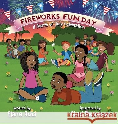 Fireworks Fun Day: A Fourth of July Celebration Elaina Acha Chad Thompson 9781637656150 Halo Publishing International - książka