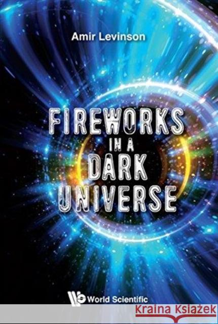 Fireworks in a Dark Universe Amir Levinson 9781786345110 Wspc (Europe) - książka
