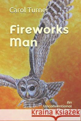 Fireworks Man: An Unconventional Mystery Carol Turner 9781791829667 Independently Published - książka