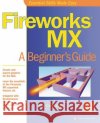 Fireworks MX: A Beginner's Guide Kim Cavanaugh Michael Mueller Lyssa Wald 9780072223675 McGraw-Hill/Osborne Media