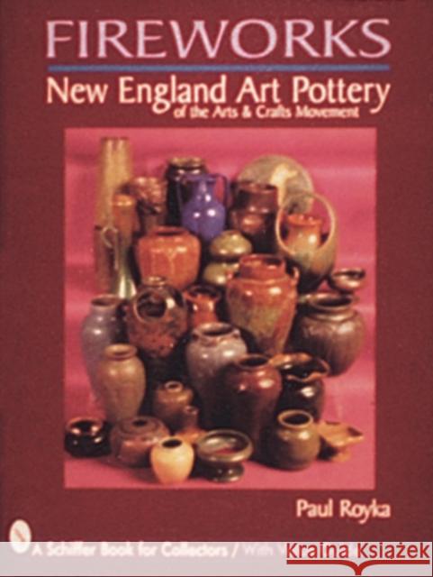 Fireworks: New England Art Pottery of the Arts and Crafts Movement Paul A. Royka 9780887409882 Schiffer Publishing - książka