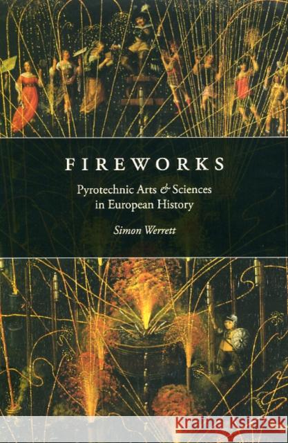 Fireworks: Pyrotechnic Arts and Sciences in European History Werrett, Simon 9780226893778  - książka