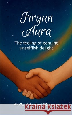 Firgun Aura: The feeling of genuine, unselfish delight Sindhu Anbazhagi Tikaraman 9798900547589 Notion Press - książka