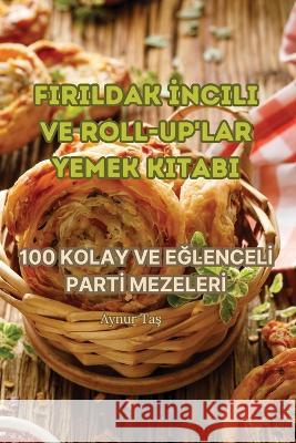 Firildak İncili Ve Roll-Up'lar Yemek Kitabi Aynur Taş   9781835311103 Aurosory ltd - książka