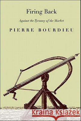 Firing Back: Against the Tyranny of the Market 2 Pierre Bourdieu Loic Wacquant 9781565847385 New Press - książka