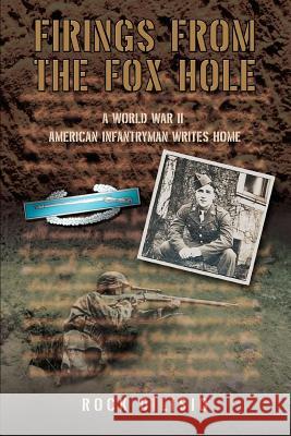 Firings From the Fox Hole: A World War II American Infantryman Writes Home Dilisio, Rock 9780595388691 iUniverse - książka