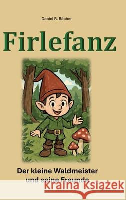 Firlefanz Bächer, Daniel R. 9783384572967 tredition - książka
