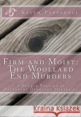 Firm and Moist: The Woollard End Murders: Double Portion Davenport Dinwiddy Mysteries Keith Pepperell 9781492913368 Createspace - książka