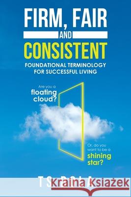 Firm, Fair and Consistent: Foundational Terminology for Successful Living Ts Bola 9781728334981 Authorhouse - książka