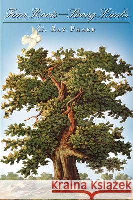 Firm Roots--Strong Limbs G. Ray Pharr 9780595343584 iUniverse - książka