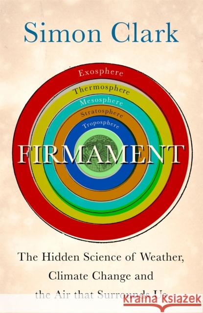 Firmament: The Hidden Science of Weather, Climate Change and the Air That Surrounds Us Simon Clark 9781529362275 Hodder & Stoughton - książka