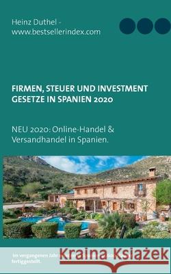 Firmen, Steuer und Investment Gesetze in Spanien: 2020: Online-Handel Spanien und Versandhandel Heinz Duthel 9783750410084 Books on Demand - książka