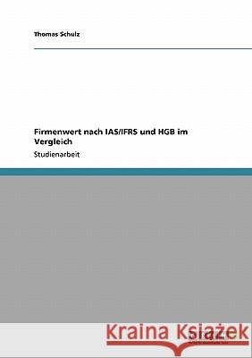 Firmenwert nach IAS/IFRS und HGB im Vergleich Thomas Schulz 9783640466566 Grin Verlag - książka