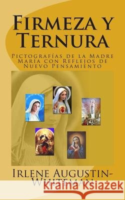 Firmeza y Ternura: Pictografías de la Madre María con Reflejos de Nuevo Pensamiento Augustin-Whiteman, Irlene 9781511740883 Createspace - książka