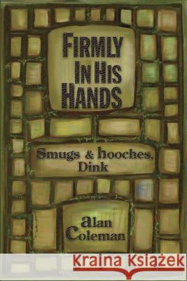 Firmly In His Hands: smugs and hooches, Dink Coleman, Robert 9780595225125 Writer's Showcase Press - książka