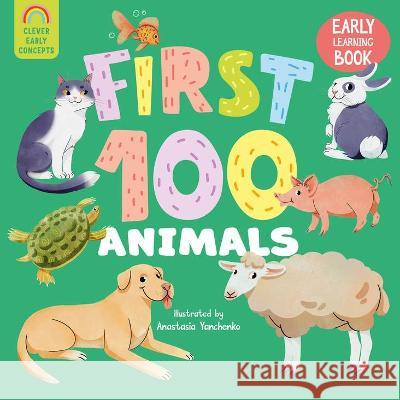 First 100 Animals Clever Publishing                        Anastasia Yanchenko 9781954738638 Clever Publishing - książka