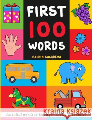 First 100 Words: Essential Words to Learn for Babies and Toddlers Sachin Sachdeva 9781542610186 Createspace Independent Publishing Platform - książka