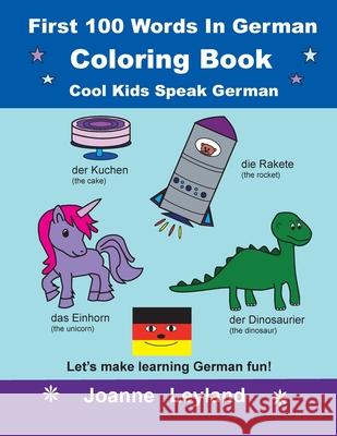 First 100 Words In German Coloring Book Cool Kids Speak German: Let's make learning German fun! Joanne Leyland 9781914159558 Cool Kids Group - książka