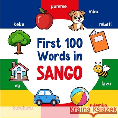 First 100 Words in Sango: Bilingual English Sango Picture Book for Kids with Pronunciations, Language Learning Flashcards, Dictionary for Babies, Todd Neseli, Ahmet 9798181299719 Independently Published - książka