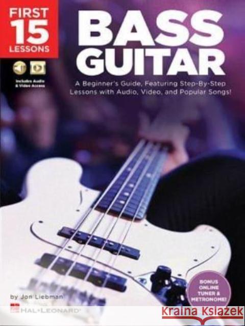 First 15 Lessons - Bass Guitar: A Beginner's Guide, Featuring Step-by-Step Lessons with Audio, Video, and Popular Songs! Jon Liebman 9781540002938 Hal Leonard Corporation - książka