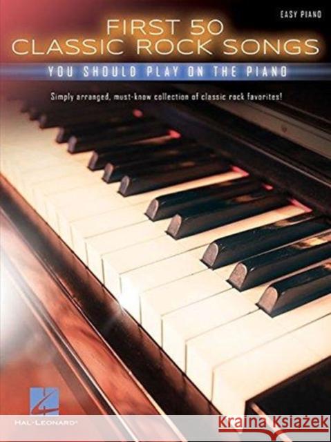 First 50 Classic Rock Songs: You Should Play on the Piano Hal Leonard Publishing Corporation 9781495074189 Hal Leonard Corporation - książka