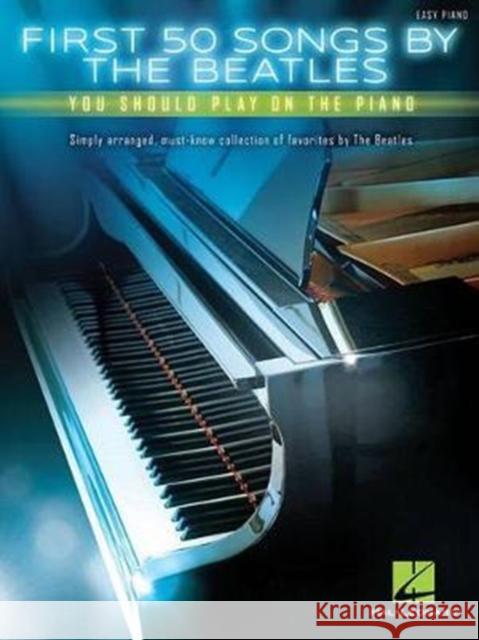First 50 Songs by The Beatles: You Should Play on the Piano Beatles 9781495069093 Hal Leonard Corporation - książka