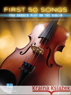 First 50 Songs: You Should Play on the Violin Hal Leonard Publishing Corporation 9781540004338 Hal Leonard Corporation - książka