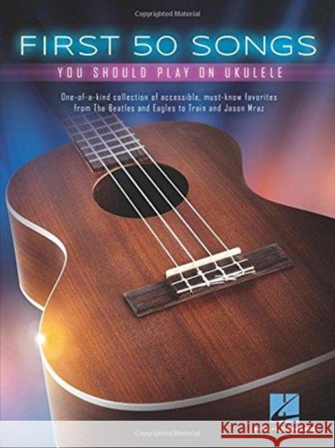 First 50 Songs: You Should Play on Ukulele Hal Leonard Publishing Corporation 9781495031120 Hal Leonard Corporation - książka