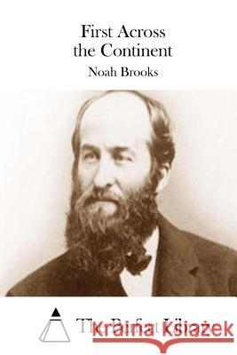 First Across the Continent Noah Brooks The Perfect Library 9781511738606 Createspace - książka