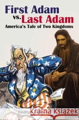 First Adam vs. Last Adam: America's Tale of Two Kingdoms Hempel, Rodney 9781400328901 ELM Hill - książka