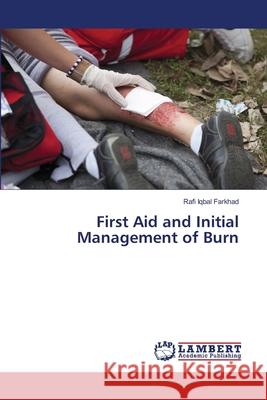 First Aid and Initial Management of Burn Farkhad, Rafi Iqbal 9783659866128 LAP Lambert Academic Publishing - książka