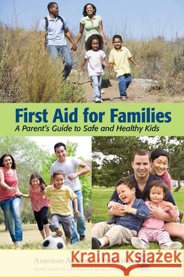 First Aid for Families: A Parent's Guide to Safe and Healthy Kids American Academy of Pediatrics (Aap) 9780763755522 JONES AND BARTLETT PUBLISHERS, INC - książka