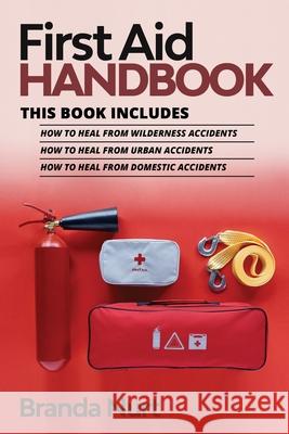 First Aid Handbook: This book includes: How to Heal from Wilderness Accidents + How to Heal from Urban Accidents + How to Heal from Domest Branda Nurt 9781955786119 Ladoo Publishing LLC - książka