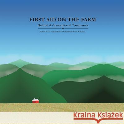 First Aid on the Farm: Natural and Conventional Treatments Alfred Lee Anduze 9781532019470 iUniverse - książka