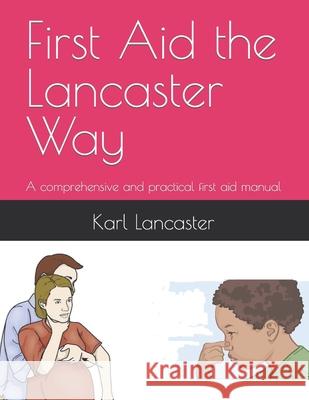 First Aid the Lancaster Way: A comprehensive and practical first aid manual Lancaster Cert E., Karl 9781540498274 Createspace Independent Publishing Platform - książka