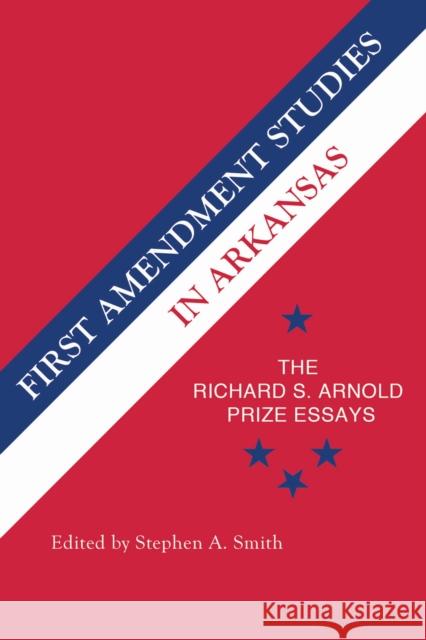 First Amendment Studies in Arkansas: The Richard S. Arnold Prize Essays Stephen Smith 9781682260081 University of Arkansas Press - książka